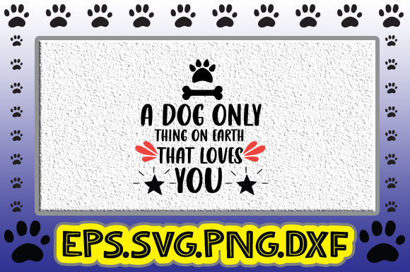 A Dog Only Thing on Earth That Loves You Graphics and Crafts