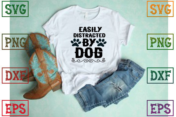 Easily Distracted by Dog Graphics for T-Shirt Designs