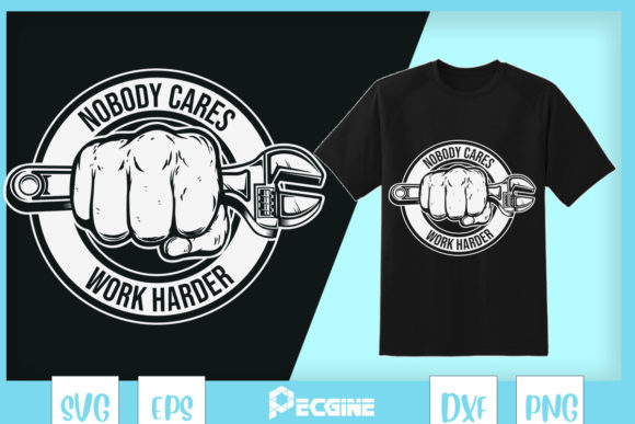 Engineer Nobody Cares Work Harder Graphics