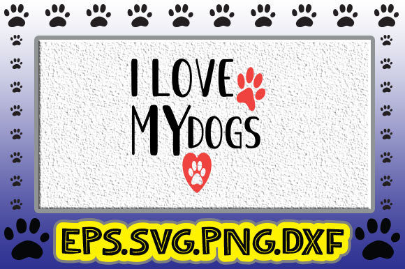 I Love My Dogs Graphics and Crafts