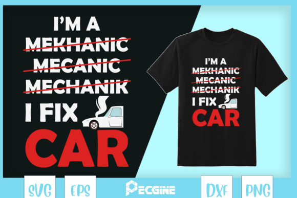 I'm a Mechanic, I Fix Cars Funny Graphics