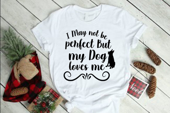 I May Not Be Perfect but My Dog Loves Me Graphics