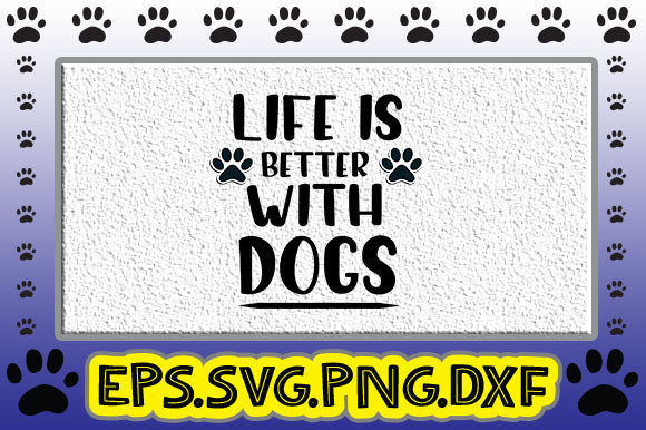 Life is Better with Dogs: Graphics and Crafts