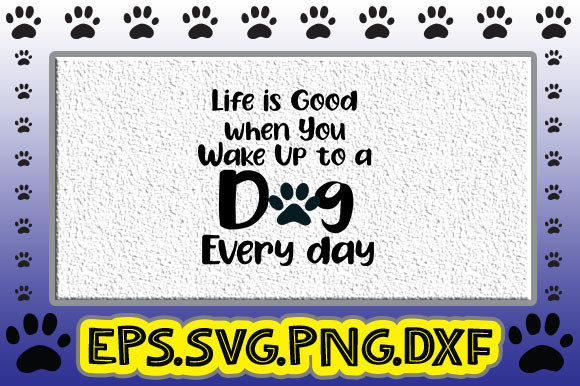 Life is Good when You Wake Up to a Dog E Graphics