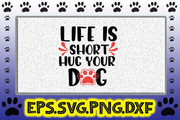 Life is Short Hug Your Dog Graphics and Crafts