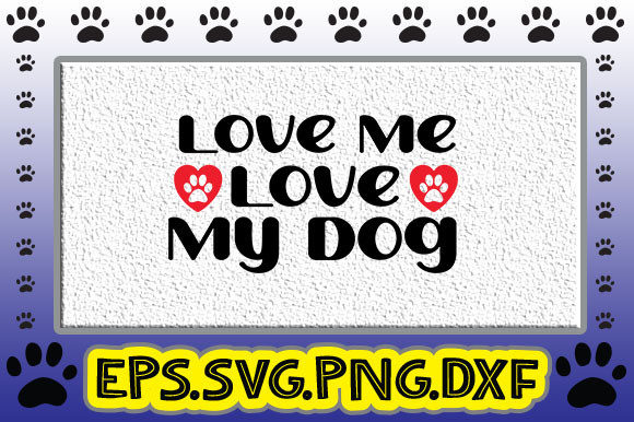 Love Me Love My Dog Graphics and Crafts