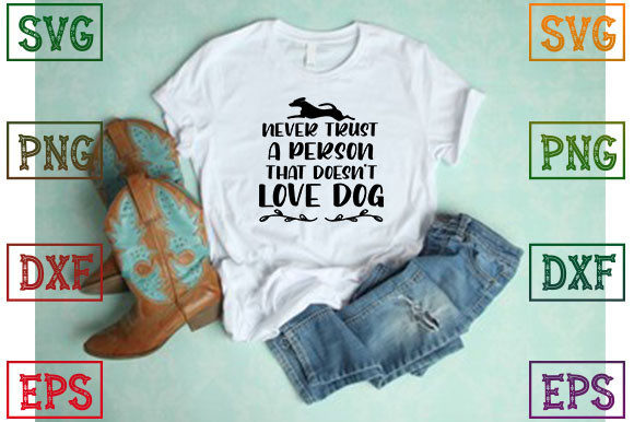 Never Trust a Person That Doesn’t Love D Graphics and T-Shirt Designs